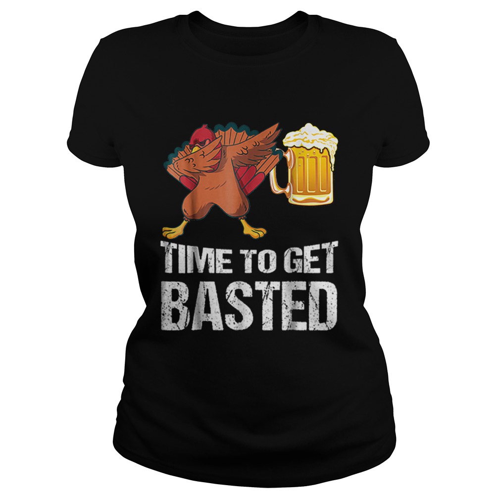 Beautiful Time To Get Basted Funny Beer Thanksgiving Turkey Dab Classic Ladies