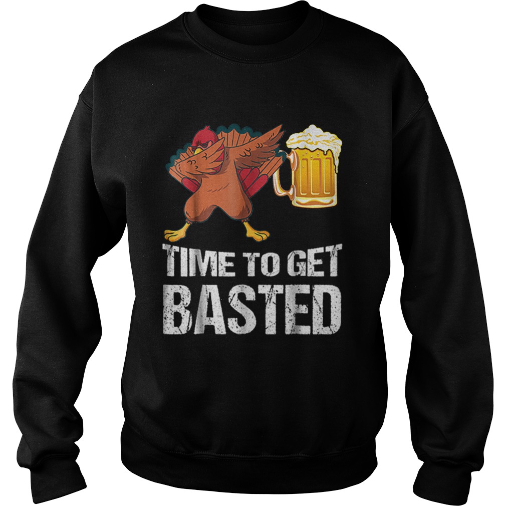 Beautiful Time To Get Basted Funny Beer Thanksgiving Turkey Dab Sweatshirt