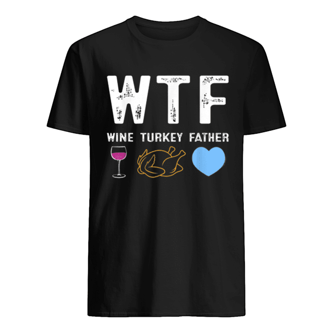 Beautiful WTF Wine Turkey Father Tee Best Thanksgiving Day Party shirt