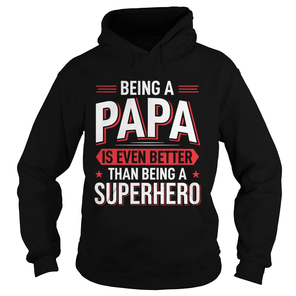 Being A Papa Is Even Better Than Being A Superhero Hoodie