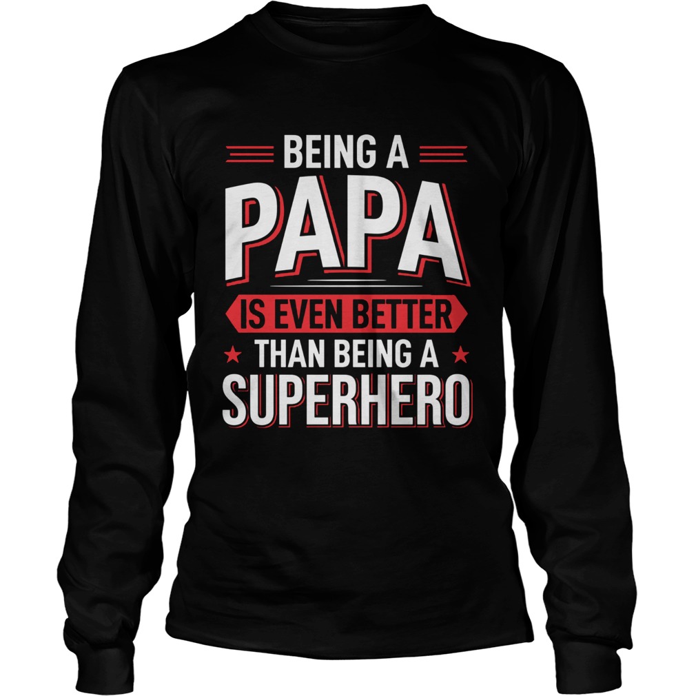 Being A Papa Is Even Better Than Being A Superhero LongSleeve