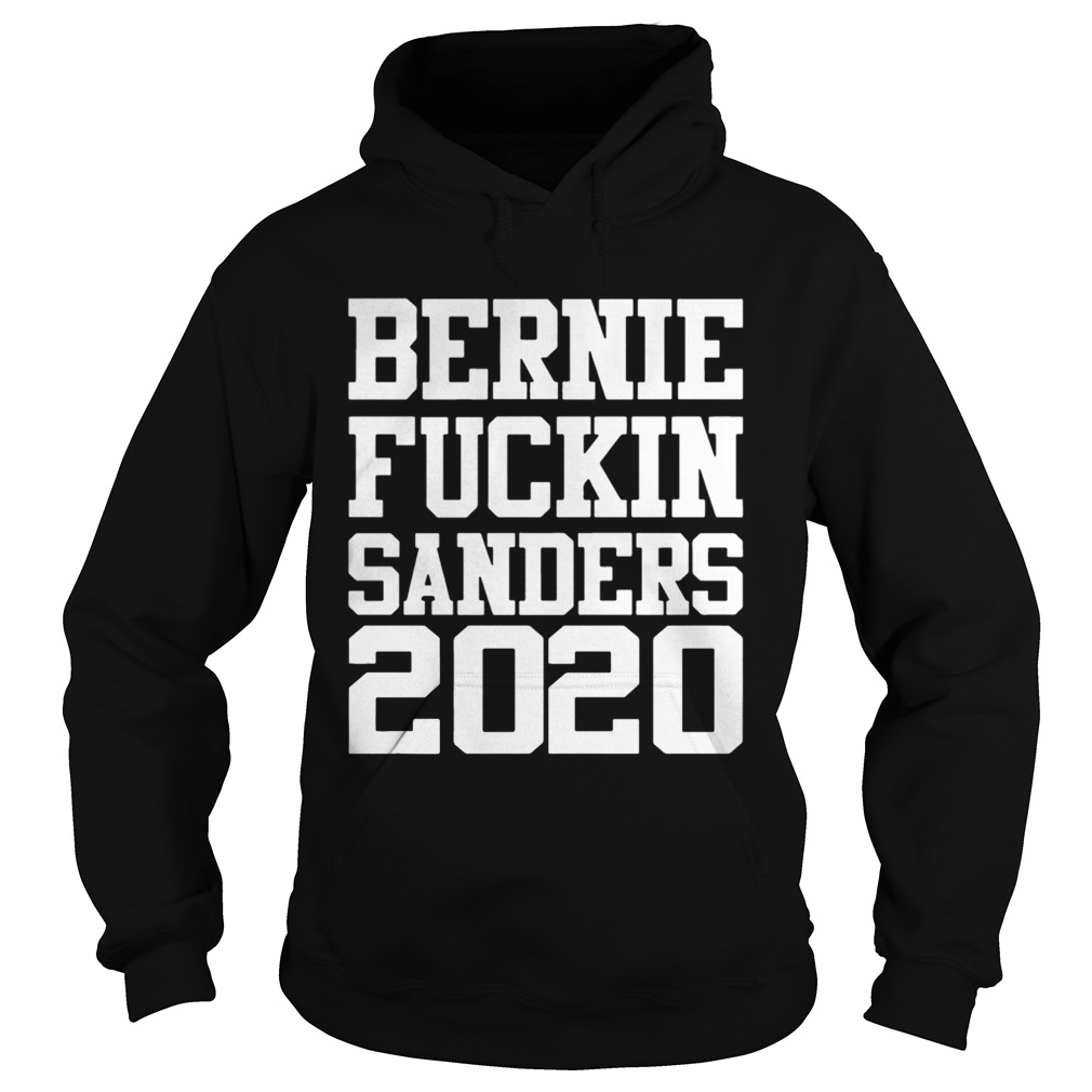 Bernie Fuckin Sanders 2020 Hoodie
