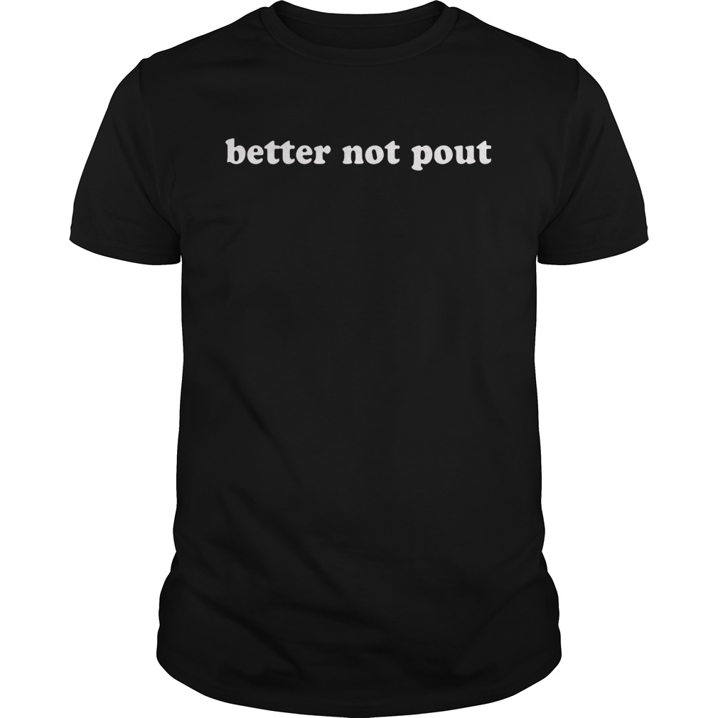 Better Not Pout shirt
