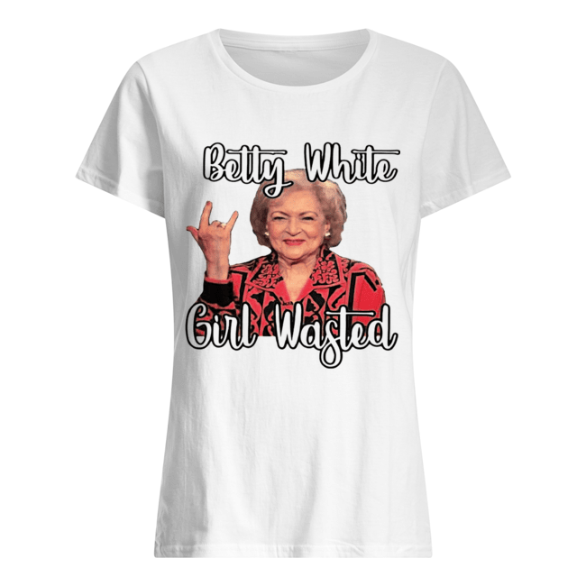 Betty White girl wasted Classic Women's T-shirt