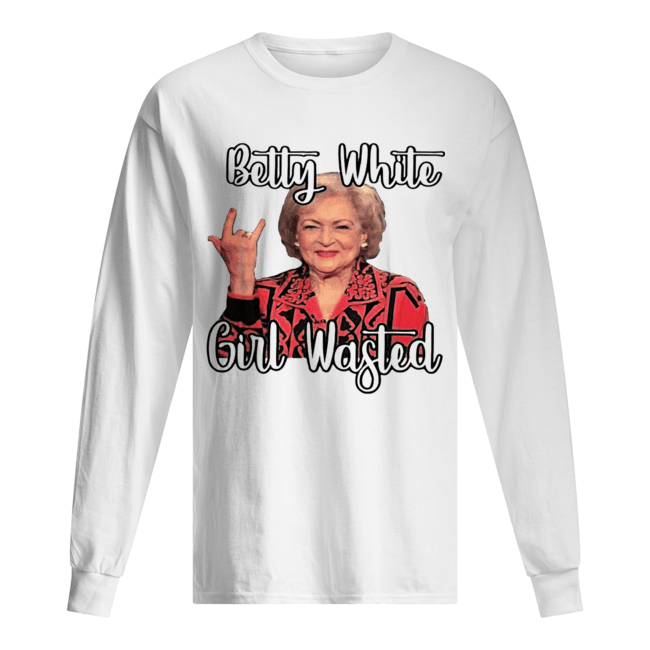 Betty White girl wasted Long Sleeved T-shirt 