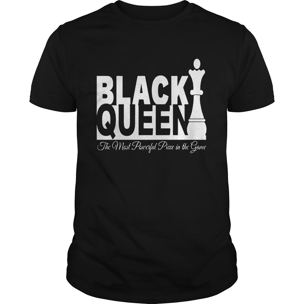 Black Queen The Most Powerful Piece In The Game shirt