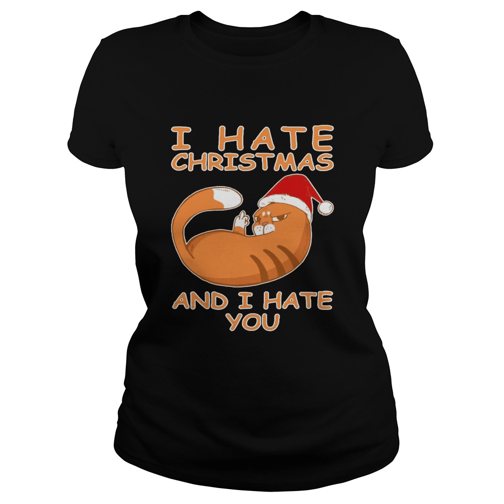 Cat I hate Christmas and I hate you Classic Ladies