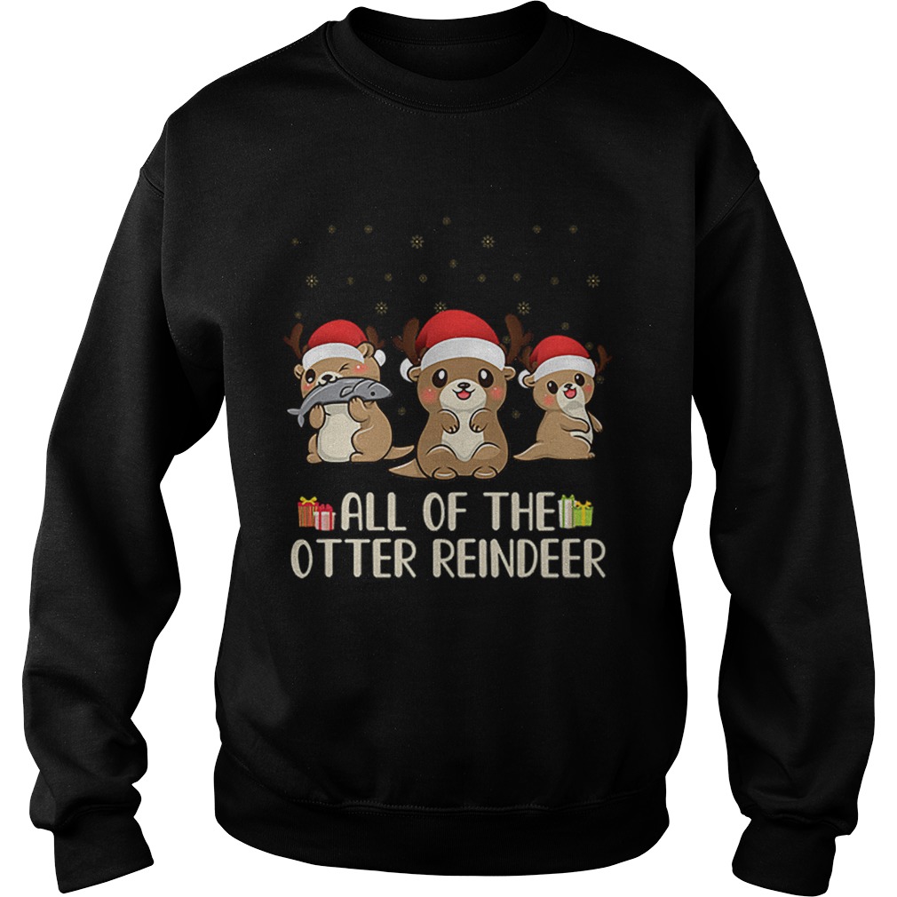 Christmas All of the otter reindeer Merry Ottermas Sweatshirt