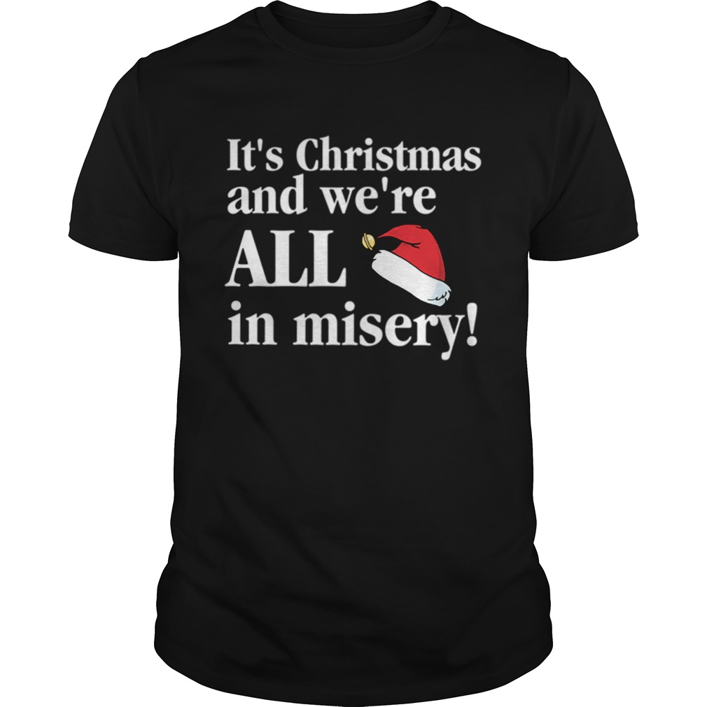 Christmas Vacation Its Christmas and were all in misery funny Christmas shirt