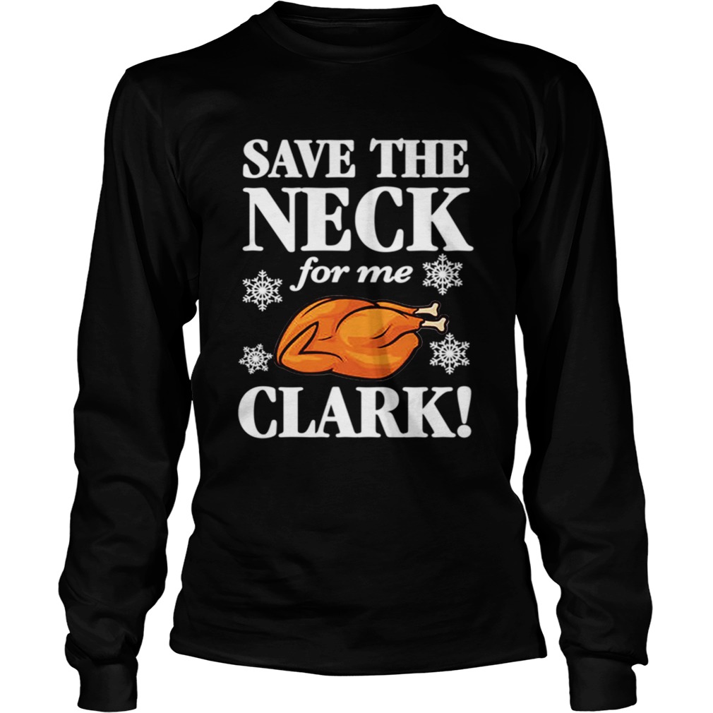 Christmas Vacation Save The Neck for me Clark AWESOME TShirt Cousin Eddie LongSleeve