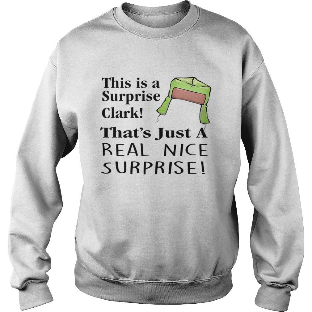 Christmas Vacation This Is A Surprise Clark Cousin Eddie Quote Sweatshirt