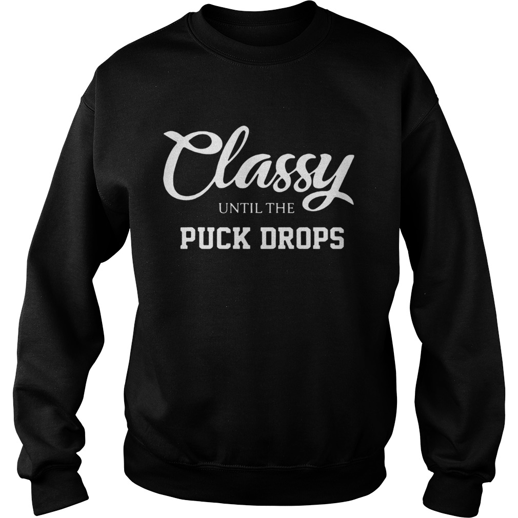 Classy until the puck drops 2020 Sweatshirt
