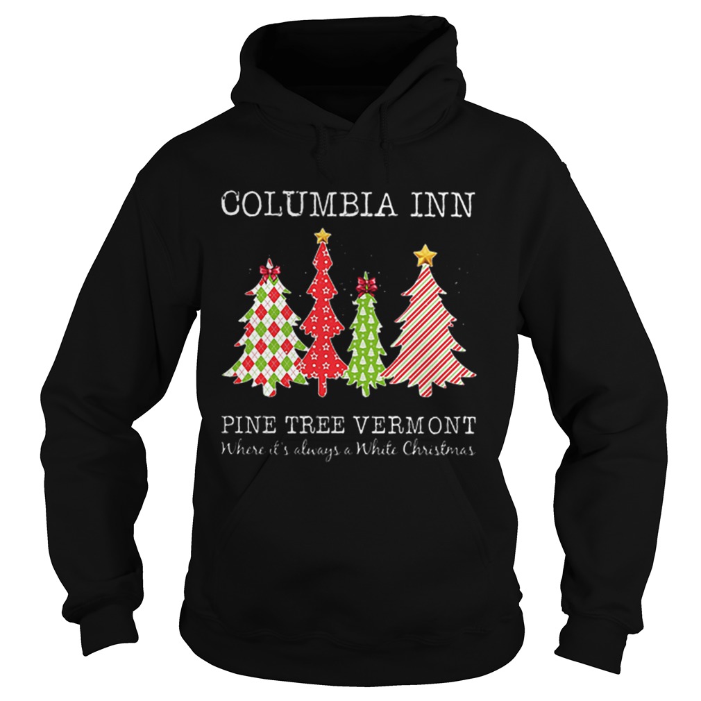 Columbia inn pine tree vermont where its always a White Christmas Hoodie