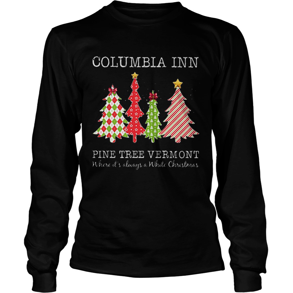 Columbia inn pine tree vermont where its always a White Christmas LongSleeve