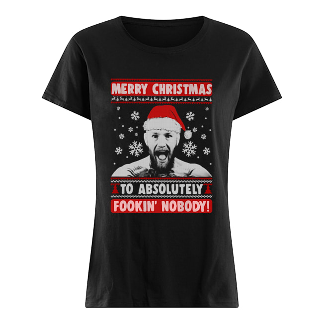 Conor Mcgregor Merry Christmas To Absolutely Fookin’ Nobody Ugly Classic Women's T-shirt
