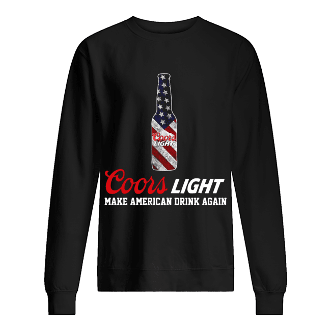 Coors light make American drink again Unisex Sweatshirt