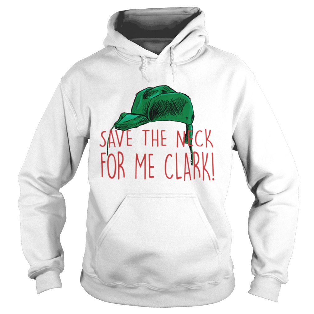 Cousin Eddie Save The Neck For Me Clark Cousin Eddie Christmas Hat Hoodie