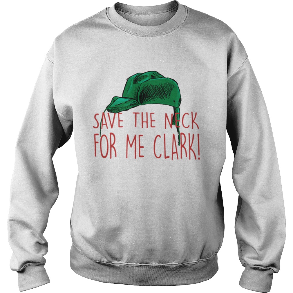 Cousin Eddie Save The Neck For Me Clark Cousin Eddie Christmas Hat Sweatshirt