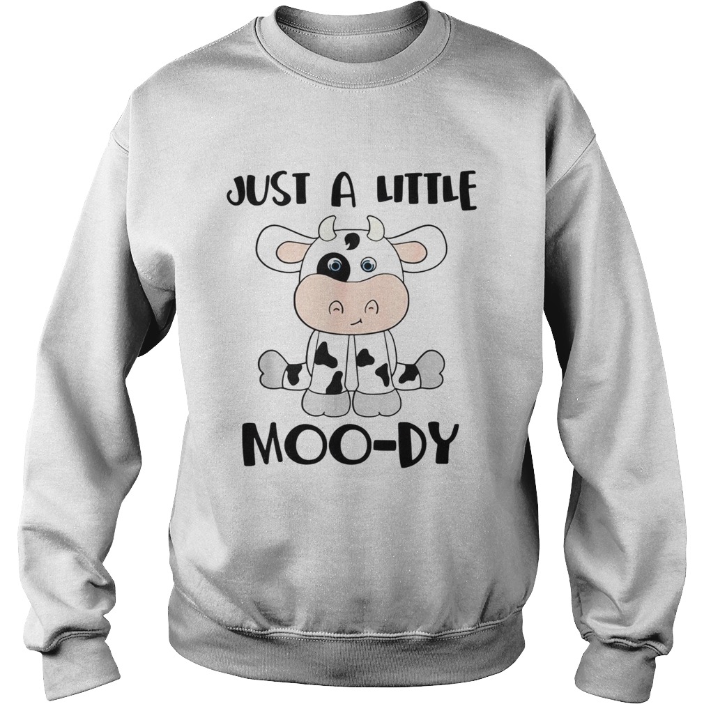 Cow just a little Moody Sweatshirt