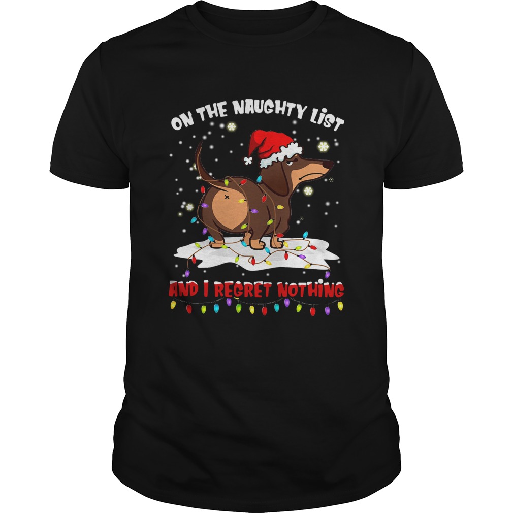 Dachshund On The Naughty List And I Regret Nothing shirt