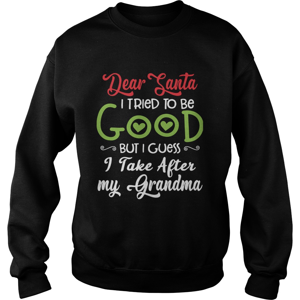 Dear Santa I Tried To Be Good But I Guess I Take After My Grandma Sweatshirt