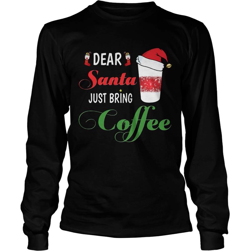 Dear Santa Just bring Coffee LongSleeve