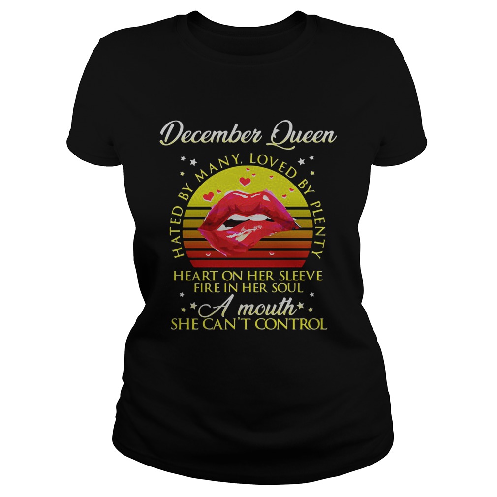 December queen hated by many loved by plenty heart on her sleeve fire in her soul a mouth she cant Classic Ladies