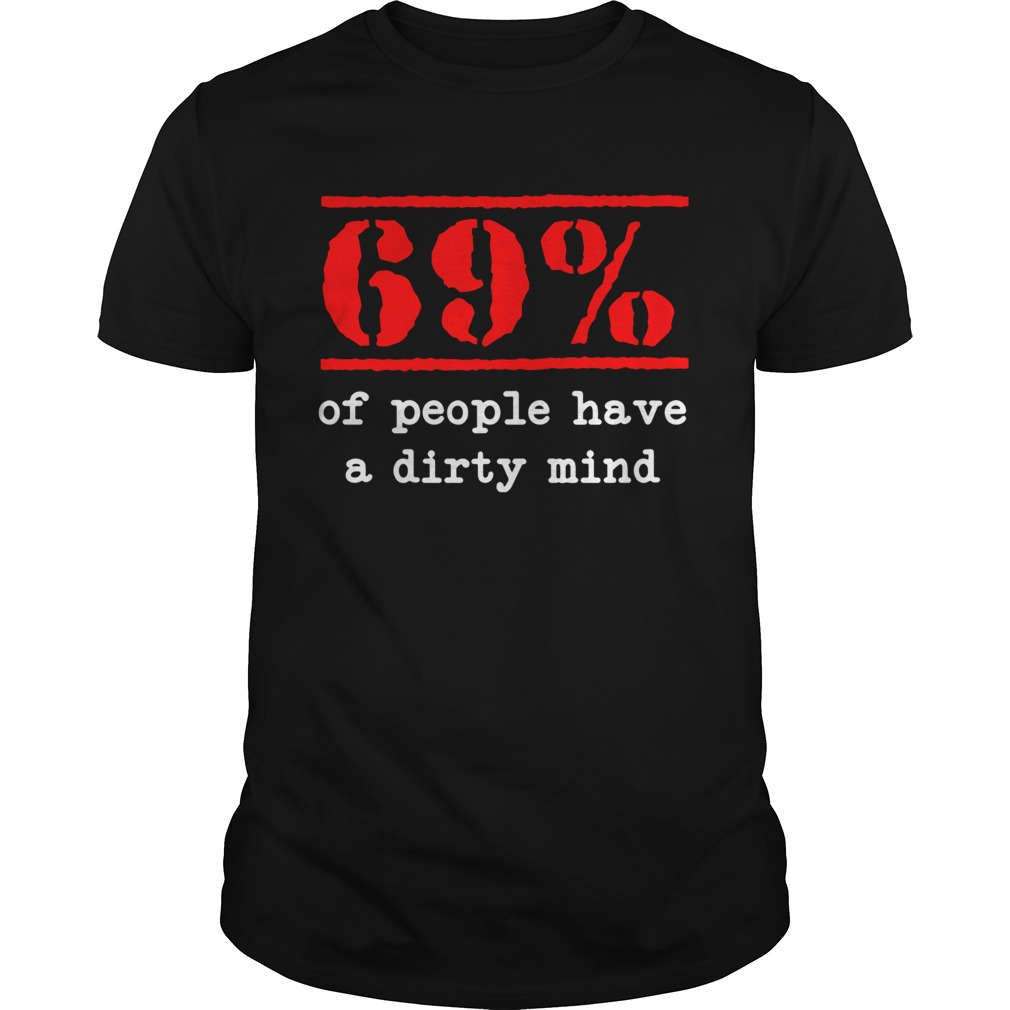 Dirty mind 69% of people have a dirty mind shirt