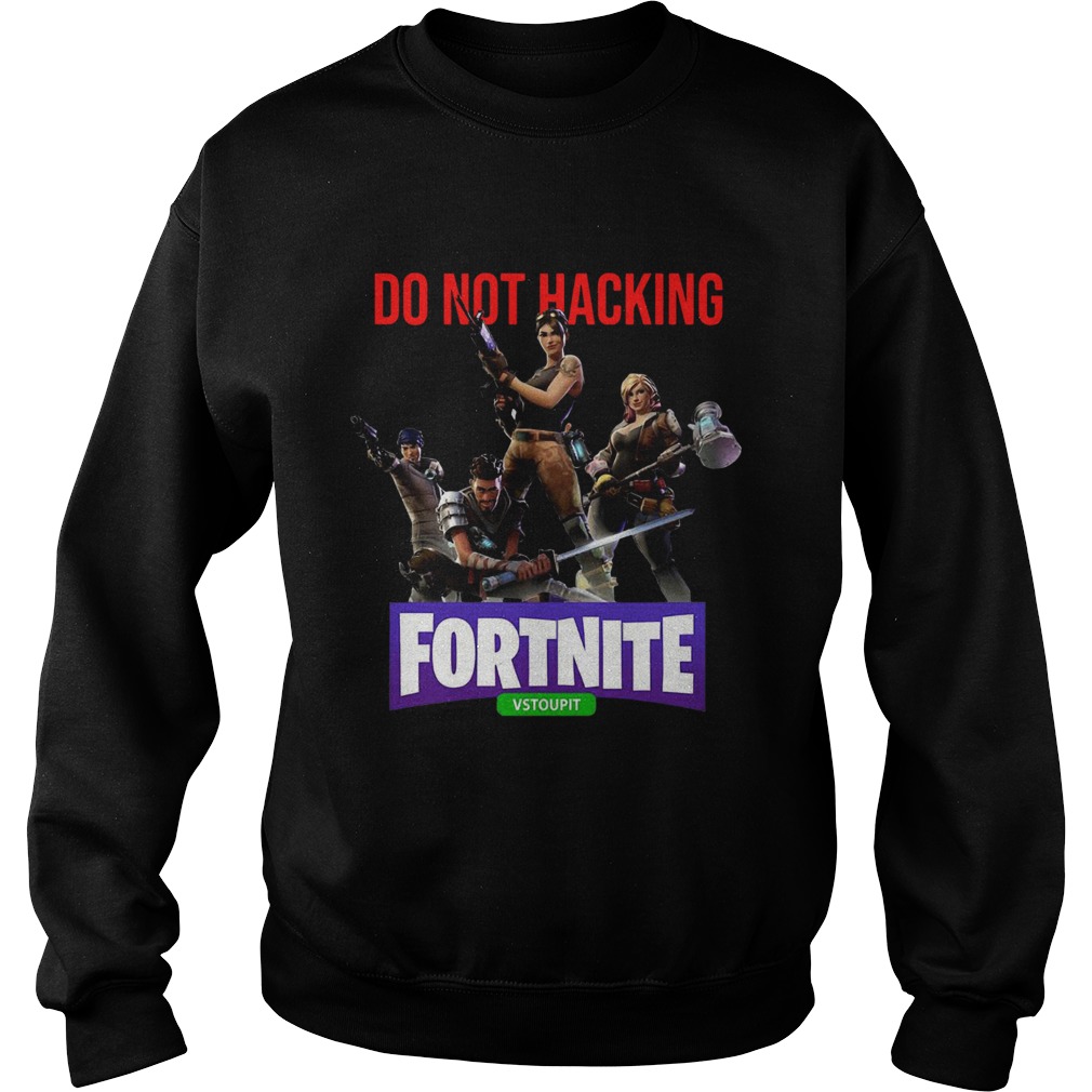 Do Not Hacking Fortnite Vstoupit Sweatshirt