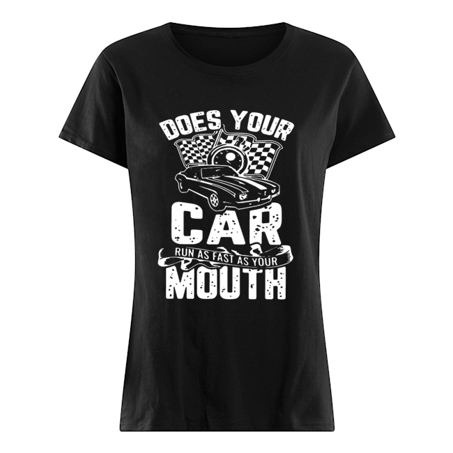 Does Your Car Run As Fast As Your Mouth Classic Women's T-shirt