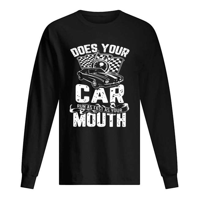 Does Your Car Run As Fast As Your Mouth Long Sleeved T-shirt 