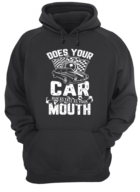 Does Your Car Run As Fast As Your Mouth Unisex Hoodie
