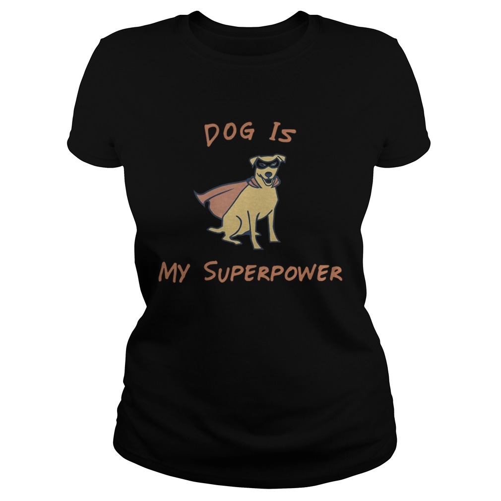 Dog Is My Superpower Classic Ladies
