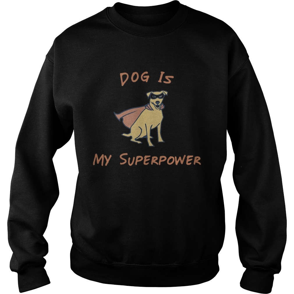 Dog Is My Superpower Sweatshirt