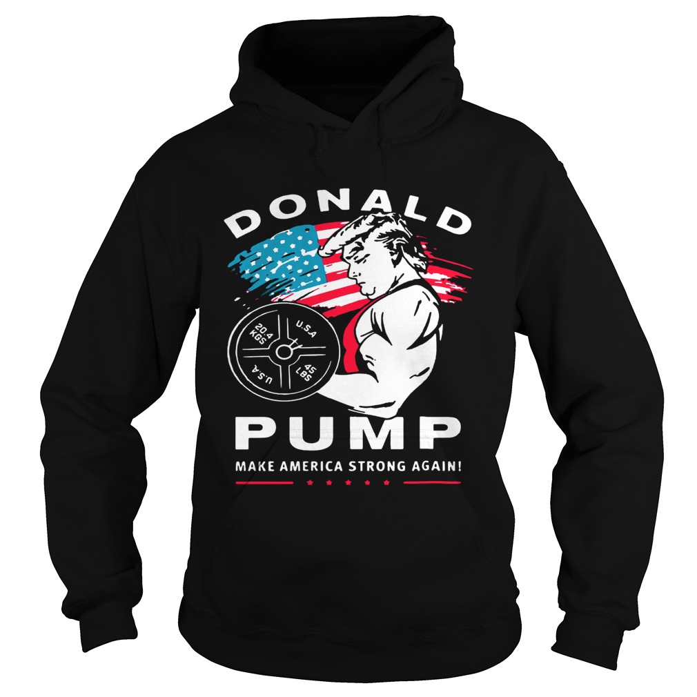 Donald Pump make America Strong Again Hoodie
