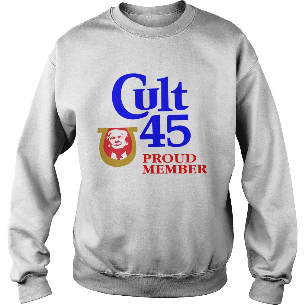 Donald Trump Cult 45 Proud Member Sweatshirt