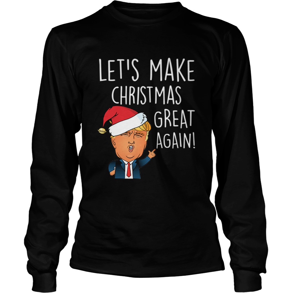 Donald Trump Lets Make Christmas Great Again Funny Trump Xmas LongSleeve