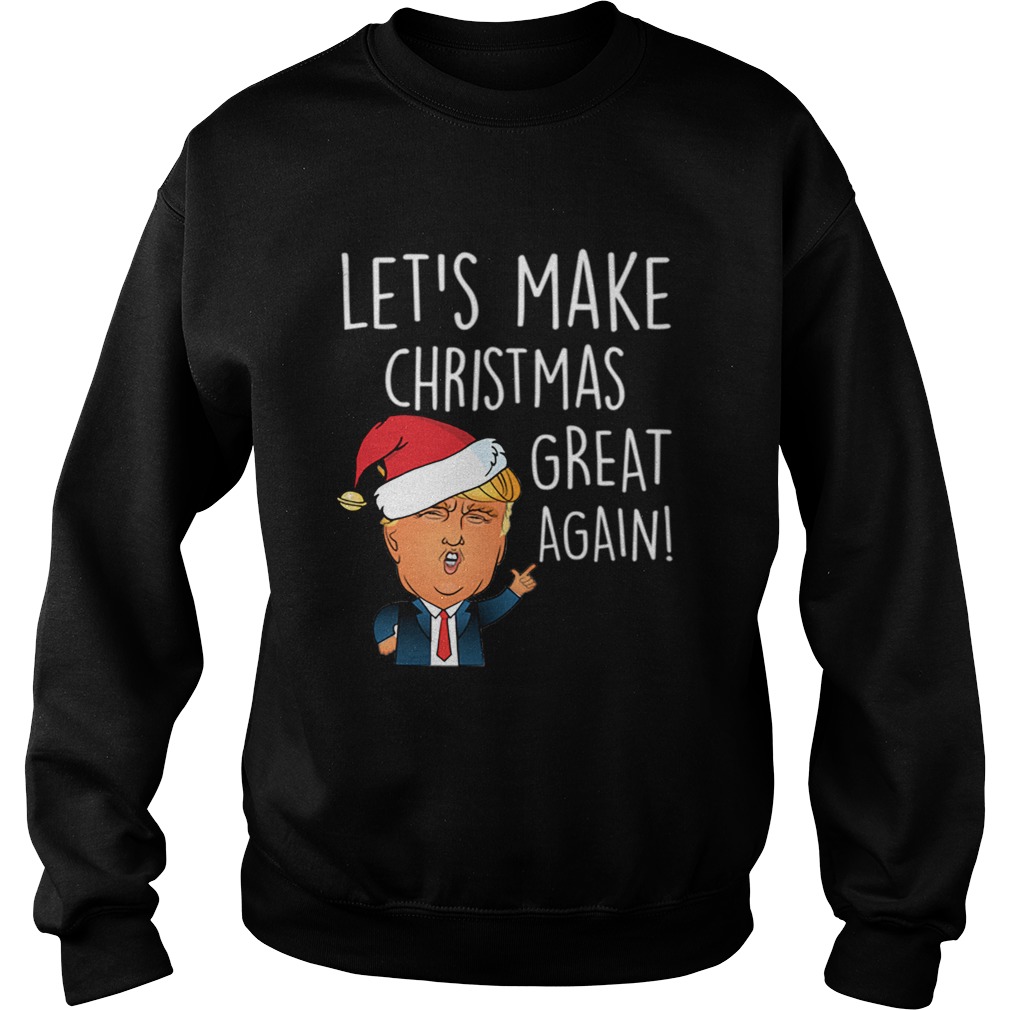 Donald Trump Lets Make Christmas Great Again Funny Trump Xmas Sweatshirt