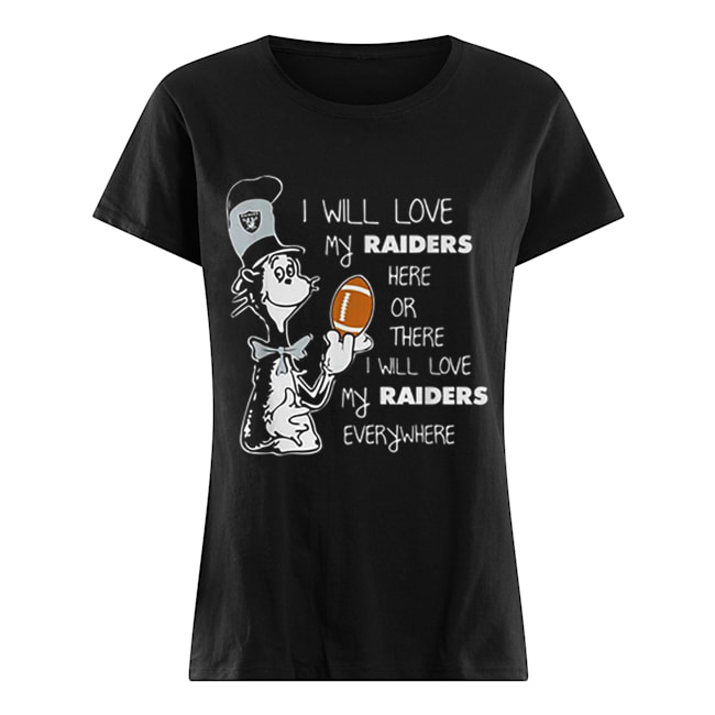 Dr Seuss I will love my Oakland Raiders here or there everywhere Classic Women's T-shirt