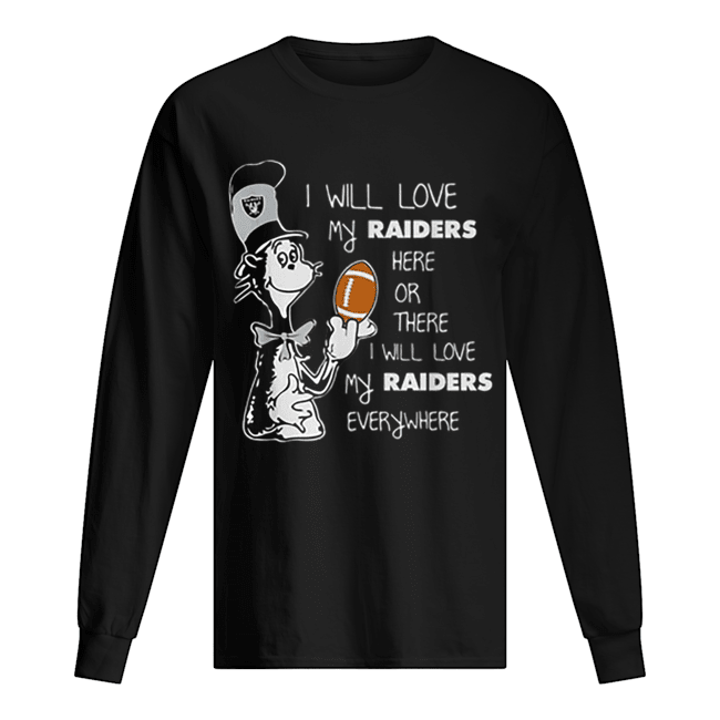 Dr Seuss I will love my Oakland Raiders here or there everywhere Long Sleeved T-shirt 