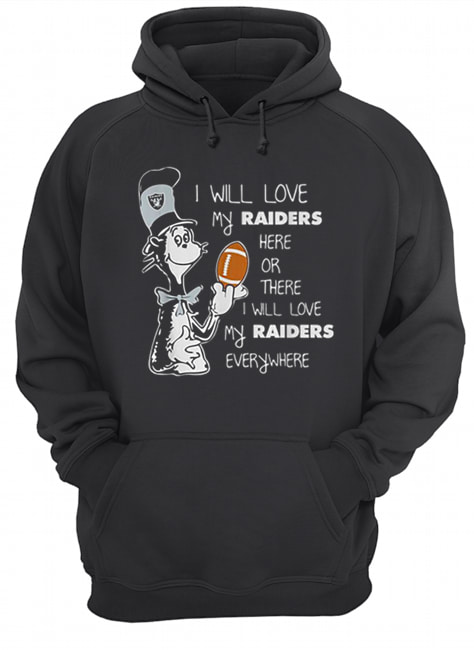 Dr Seuss I will love my Oakland Raiders here or there everywhere Unisex Hoodie