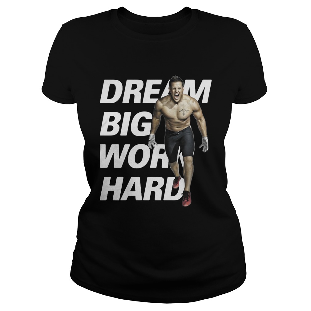 Dream Big Work Hard JJ Watt Classic Ladies
