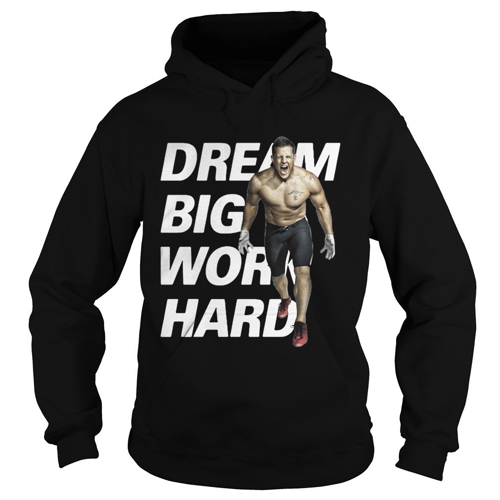Dream Big Work Hard JJ Watt Hoodie