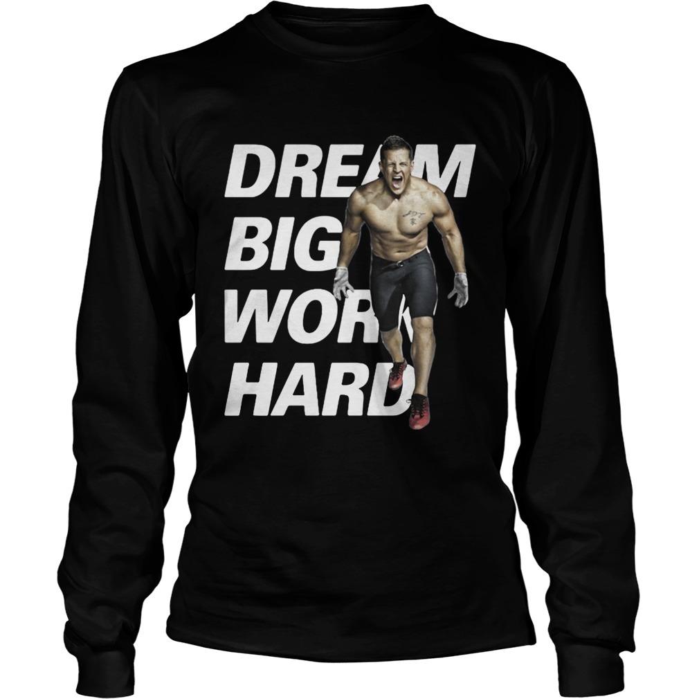 Dream Big Work Hard JJ Watt LongSleeve