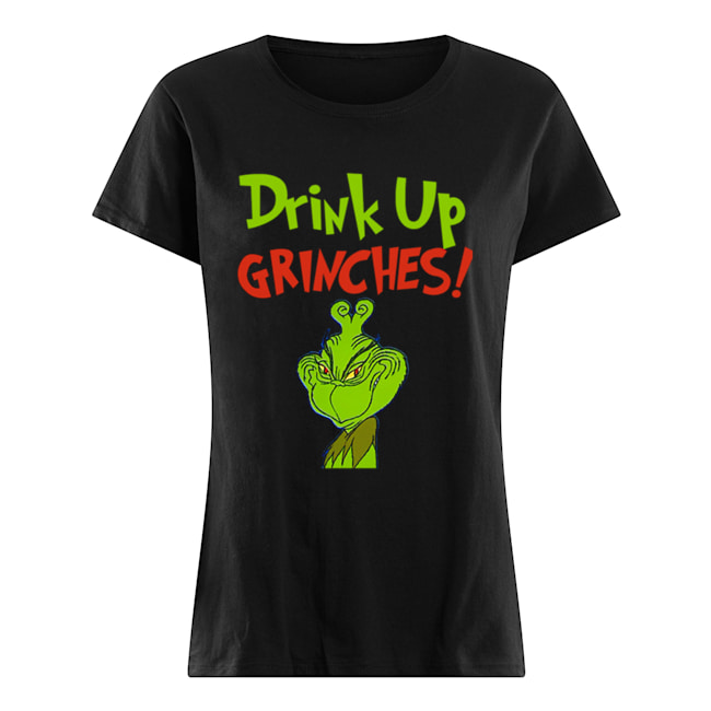 Drink Up Grinches Funny How The Grinch Stole Christmas Classic Women's T-shirt