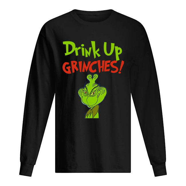 Drink Up Grinches Funny How The Grinch Stole Christmas Long Sleeved T-shirt 