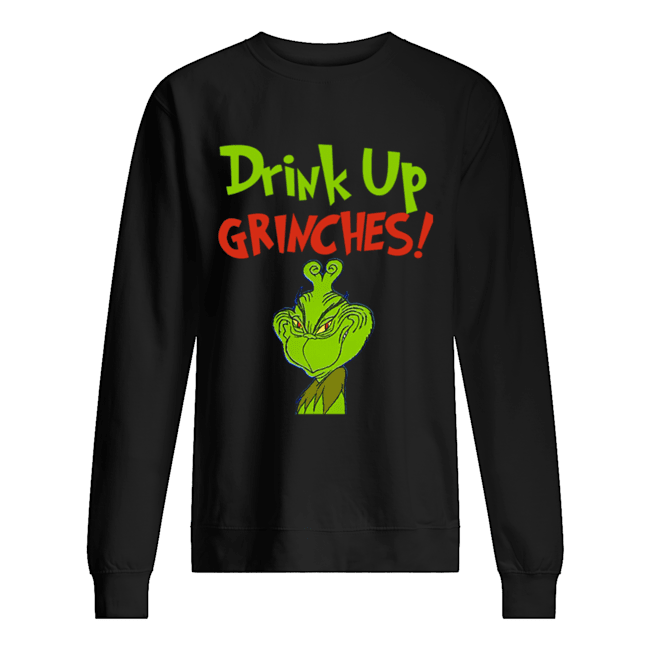 Drink Up Grinches Funny How The Grinch Stole Christmas Unisex Sweatshirt