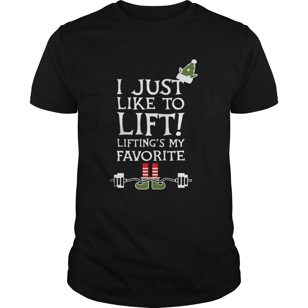 ELF I just like to lift liftings my favorite shirt