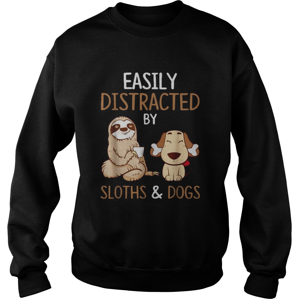 Easily Distracted by Sloths and Dogs Sweatshirt