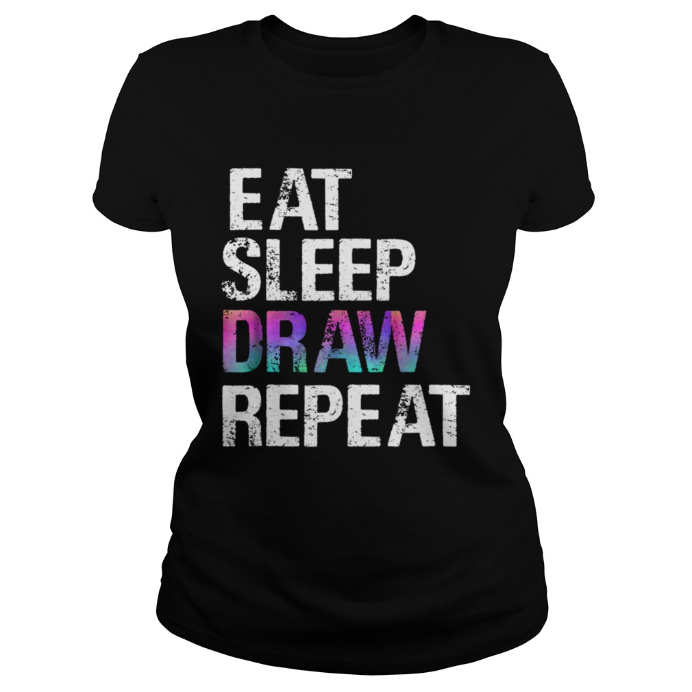 Eat Sleep Draw Repeat Classic Ladies